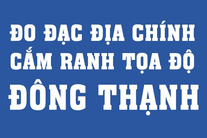 Đo đạc địa chính - Cắm mốc ranh ranh đất chính xác tại Đông Thạnh